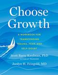 Read Choose Growth: A Workbook for Transcending Trauma, Fear, and Self-Doubt, written by Scott Barry Kaufman; Jordyn Feingold