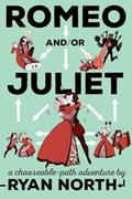 Read Romeo and/or Juliet: A Chooseable-Path Adventure, written by Ryan North