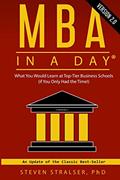 Read MBA in a DAY 2.0: What you would learn at top-tier business schools (if you only had the time!), written by Steven Stralser Ph.D. Read MBA in a DAY 2.0: What you would learn at top-tier business schools (if you only had the time!), written by Steven Stralser Ph.D.