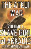 Read The Atkoi War, Volume 1: Slave Girl of Akkadis, written by Henry Sparrowhawk