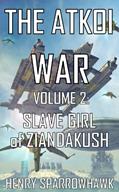 Read The Atkoi War, Volume 2: Slave Girl of Ziandakush, written by Henry Sparrowhawk