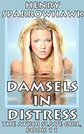 Read Damsels in Distress (The Atkoi Slave Girl Book 11), written by Henry Sparrowhawk
