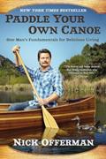 Read Paddle Your Own Canoe: One Man's Fundamentals for Delicious Living, written by Nick Offerman