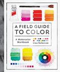 Read A Field Guide to Color: A Watercolor Workbook, written by Lisa Solomon