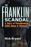 Read The Franklin Scandal: A Story of Powerbrokers, Child Abuse & Betrayal, written by Nick Bryant