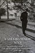 Read A Tailor-Made Man: Riches to Rags and Recovery - The U.S. Clothing Industry, 1970 - 2000, written by Nick Hilton