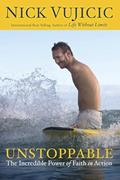 Read Unstoppable: The Incredible Power of Faith in Action, written by Nick Vujicic