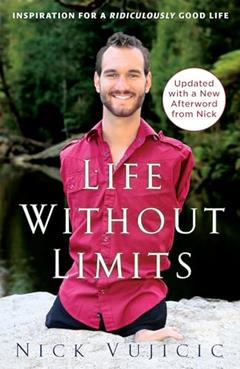 Life Without Limits: Inspiration for a Ridiculously Good Life, written by Nick Vujicic