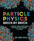 Read Particle Physics Brick by Brick: Atomic and Subatomic Physics Explained... in LEGO, written by Dr. Ben Still PhD