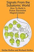 Read Signals from the Subatomic World: How to Build a Proton Precession Magnetometer, written by Stefan Hollos; Richard Hollos