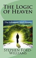 Read The Logic of Heaven: Subatomic Soul Theory (The Logic of Everything), written by MR Stephen Paul Ford-Williams Read The Logic of Heaven: Subatomic Soul Theory (The Logic of Everything), written by MR Stephen Paul Ford-Williams