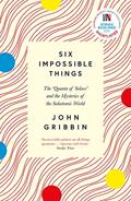 Read Six Impossible Things: The 'Quanta of Solace' and the Mysteries of the Subatomic World, written by John Gribbin