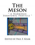 Read The Meson: " A Hadronic Subatomic Particle ", written by Edited by Paul F. Kisak