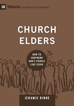 Church Elders: How to Shepherd God's People Like Jesus (Building Healthy Churches), written by Jeramie Rinne