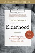 Read Elderhood: Redefining Aging, Transforming Medicine, Reimagining Life, written by Louise Aronson