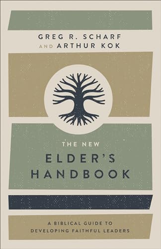 Read The New Elder's Handbook: A Biblical Guide to Developing Faithful Leaders, written by Greg R. Scharf; Arthur Kok