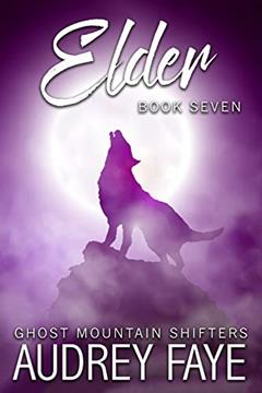 Elder (Ghost Mountain Wolf Shifters Book 7), written by Audrey Faye