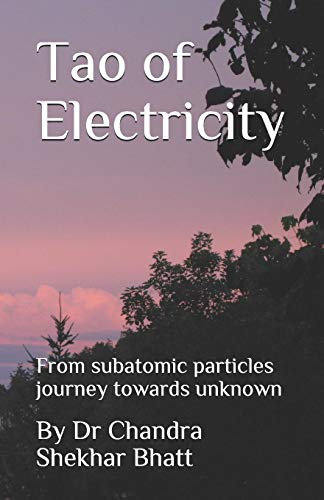 Read Tao of Electricity: From subatomic particles journey towards unknown, written by Dr Chandra Shekhar Bhatt