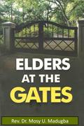 Read Elders at the Gates: Learning to man your Gates of influence, written by Rev. Dr. Mosy U. Madugba
