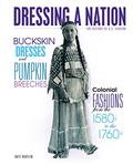 Read Buckskin Dresses and Pumpkin Breeches: Colonial Fashions from the 1580s to the 1760s (Dressing a Nation: The History of U.S. Fashion), written by Kate Havelin