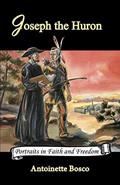 Read Joseph the Huron (Volume 1) (Portraits in Faith and Freedom, Set 5: Missionaries on the Frontier), written by Antoinette Bosco