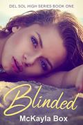 Read Blinded: A High School Bully Romance (Del Sol High Book 1), written by McKayla Box Read Blinded: A High School Bully Romance (Del Sol High Book 1), written by McKayla Box