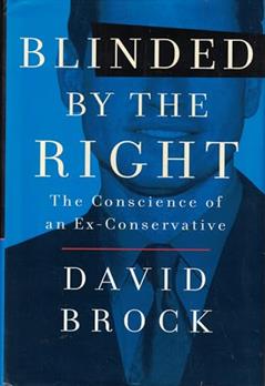 Blinded by the Right: The Conscience of an Ex-Conservative, written by David Brock