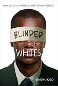 Read Blinded by the Whites: Why Race Still Matters in 21st-Century America (Blacks in the Diaspora), written by David H. Ikard