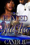 Read Blinded By His Hood Love, written by Candi B