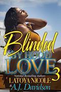Read BLINDED BY HOOD LOVE 3, written by LATOYA NICOLE; A.J DAVIDSON