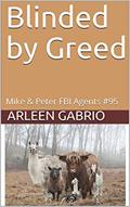 Read Blinded by Greed: Mike & Peter FBI Agents #95 (A Fun Cozy Mystery), written by Arleen Gabrio