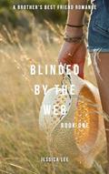 Read BLINDED BY THE WEB BOOK ONE: Brother's Best Friend Romance (The BLINDED SERIES 1), written by Jessica Lee