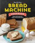 Read The No-Fuss Bread Machine Cookbook: Hands-Off Recipes for Perfect Homemade Bread, written by Michelle Anderson