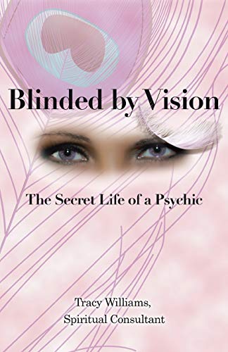 Read Blinded by Vision: The Secret Life of a Psychic, written by Tracy Williams