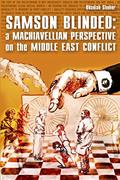 Read Samson Blinded: A Machiavellian Perspective on the Middle East Conflict, written by Obadiah Shoher