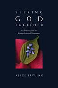 Read Seeking God Together: An Introduction to Group Spiritual Direction, written by Alice Fryling