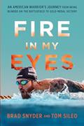 Read Fire in My Eyes: An American Warrior's Journey from Being Blinded on the Battlefield to Gold Medal Victory, written by Brad Snyder; Tom Sileo Read Fire in My Eyes: An American Warrior's Journey from Being Blinded on the Battlefield to Gold Medal Victory, written by Brad Snyder; Tom Sileo