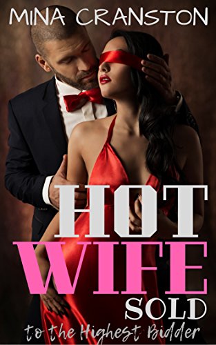 Read Hotwife Sold to the Highest Bidder: A Wife Sharing Steamy Romance, written by Mina Cranston