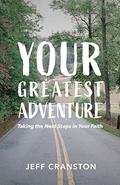 Read Your Greatest Adventure: Taking the Next Steps in Your Faith, written by Jeff Cranston Read Your Greatest Adventure: Taking the Next Steps in Your Faith, written by Jeff Cranston
