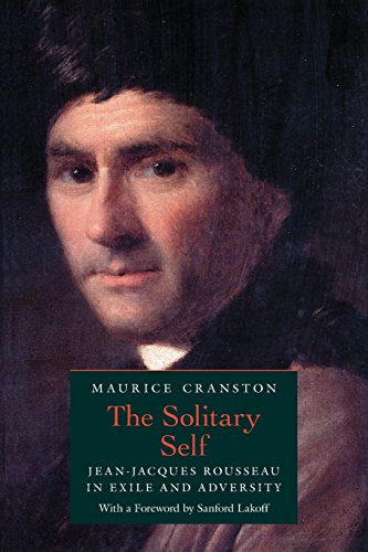 Read The Solitary Self: Jean-Jacques Rousseau in Exile and Adversity, written by Maurice Cranston