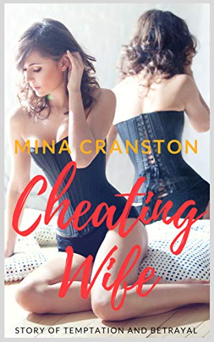 Read Cheating Wife: Story of Temptation and Betrayal, written by Mina Cranston