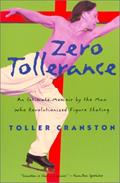 Read Zero Tollerance: An Intimate Memoir by the Man Who Revolutionized Figure Skating, written by Toller Cranston; Martha Lowder Kimball Read Zero Tollerance: An Intimate Memoir by the Man Who Revolutionized Figure Skating, written by Toller Cranston; Martha Lowder Kimball