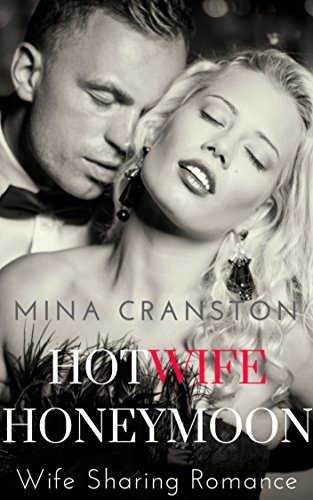 Read Hotwife Honeymoon: Wife Sharing Romance, written by Mina Cranston