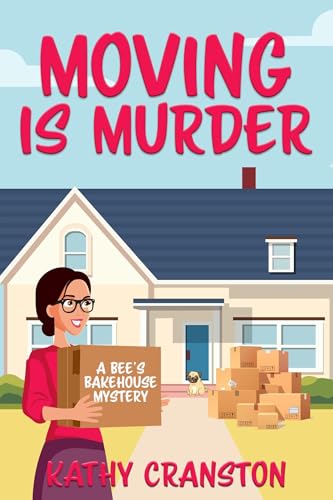 Read Moving is Murder (Bee's Bakehouse Mysteries Book 4), written by Kathy Cranston