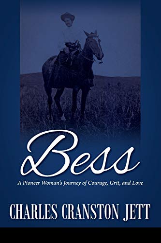 Read Bess: A Pioneer Woman's Journey of Courage, Grit and Love, written by Charles Cranston Jett