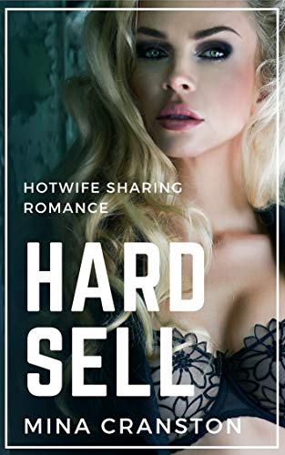 Read Hard Sell: Hotwife Sharing Romance, written by Mina Cranston