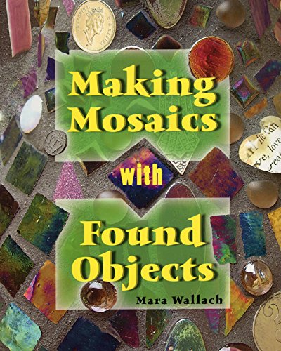 Read Making Mosaics with Found Objects, written by Mara Wallach