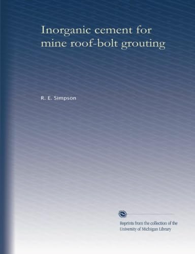 Read Inorganic cement for mine roof-bolt grouting, written by R. E. Simpson