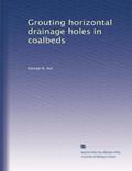 Read Grouting horizontal drainage holes in coalbeds, written by George N. Aul