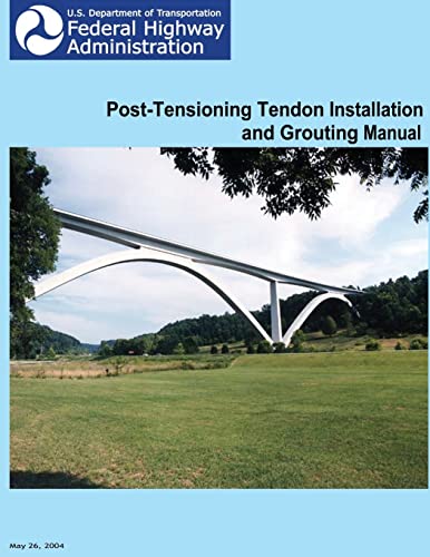 Read Federal Highway Administration Post-Tensioning Tendon Installation and Grouting Manual, written by U.S. Department of Transportation; Federal Highway Administration